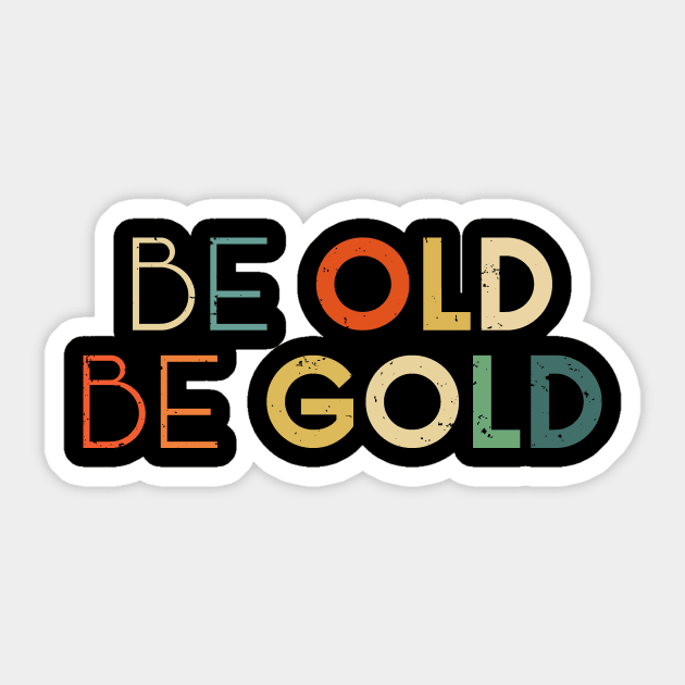 Be Old Be Gold Because Old People Get All Discounts Colorful Sticker by mangobanana